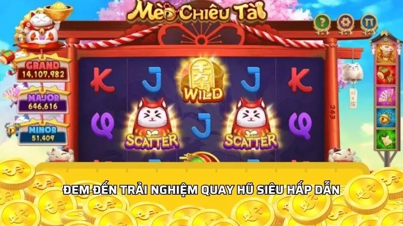 Đem đến trải nghiệm quay hũ siêu hấp dẫn