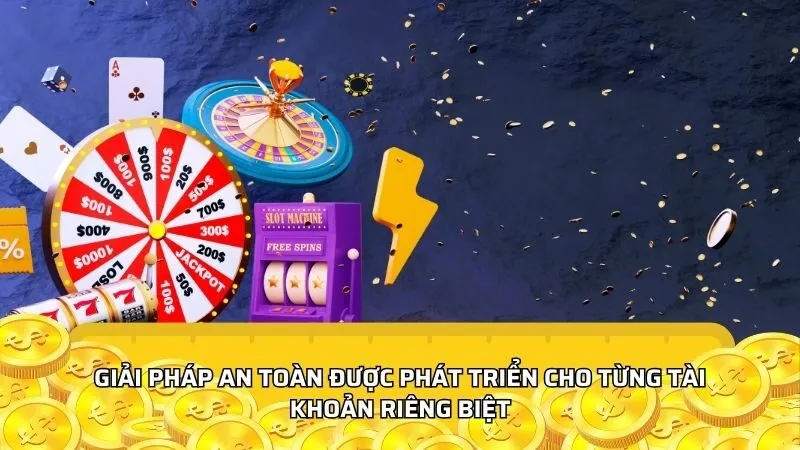 Giải pháp an toàn được phát triển cho từng tài khoản riêng biệt