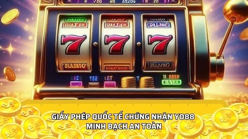 Giấy phép quốc tế chứng nhận Yo88 minh bạch an toàn