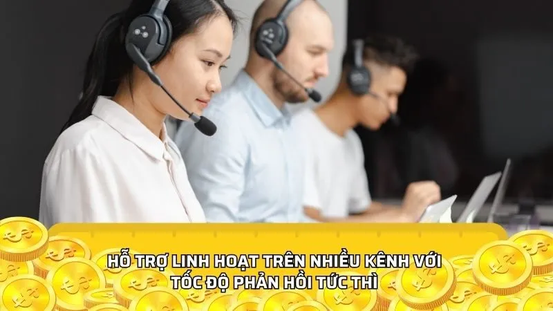 Hỗ trợ linh hoạt trên nhiều kênh với tốc độ phản hồi tức thì 