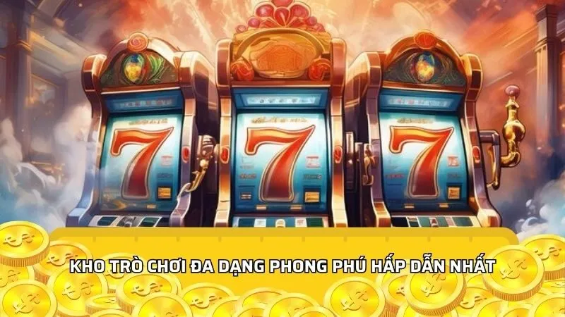 Kho trò chơi đa dạng phong phú hấp dẫn nhất