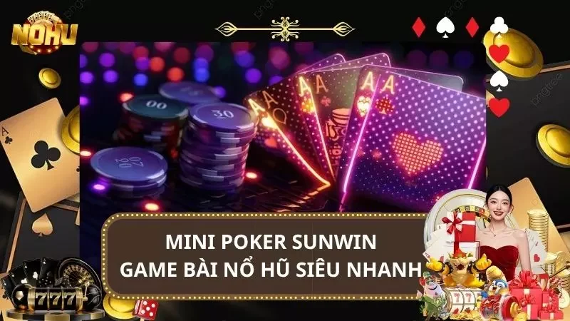 Mini Poker Sunwin - Game Bài Nổ Hũ Siêu Nhanh 2025