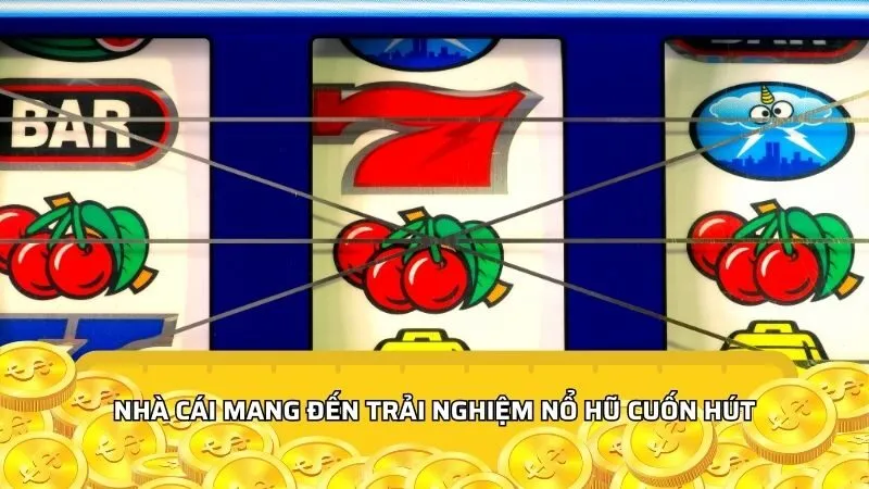 Nhà cái mang đến trải nghiệm nổ hũ cuốn hút
