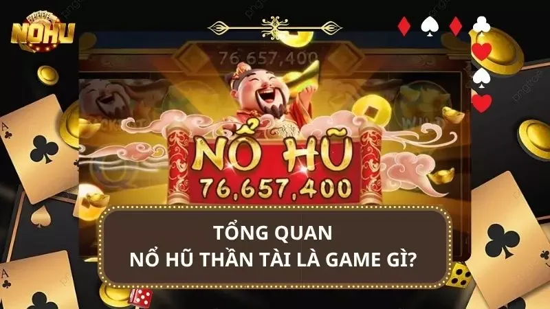 Cái nhìn sơ lược về trò nổ hũ Thần Tài
