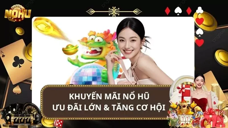 Khuyến Mãi Nổ Hũ - Ưu Đãi Lớn & Tăng Cơ Hội Trúng Jackpot