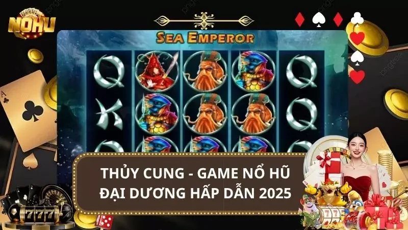 Thủy Cung - Game Nổ Hũ Đại Dương Hấp Dẫn 2025