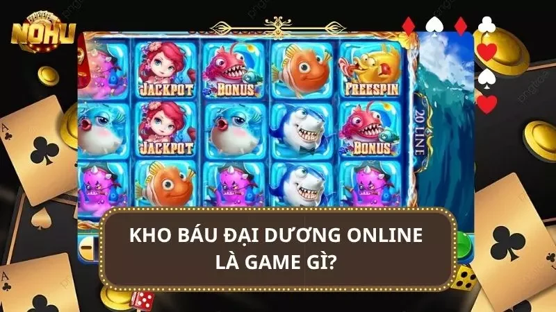 Cái nhìn tổng quan về game nổ hũ kho báu đại dương
